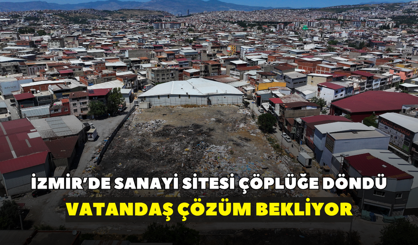 İzmir’de sanayi sitesi çöplüğe döndü: Esnaf isyanda!