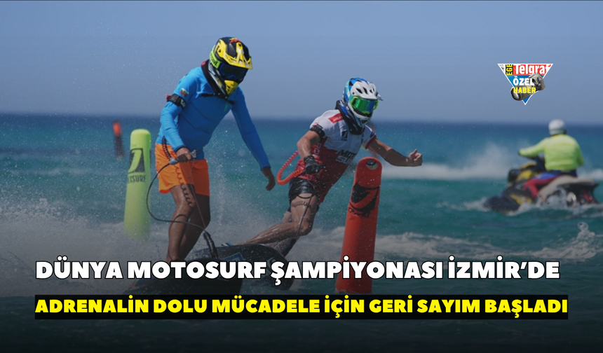 Dünya Motosurf Şampiyonası İzmir’de! Geri sayım başladı…