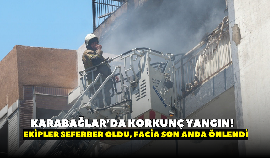 Karabağlar’da korkunç yangın! Ekipler seferber oldu, facia son anda önlendi