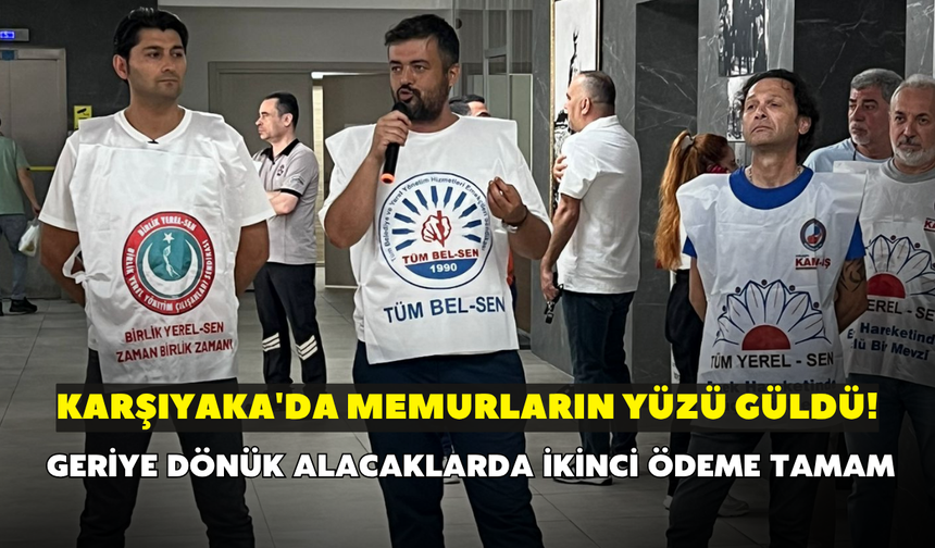Karşıyaka'da memurların yüzü güldü! Geriye dönük alacaklarda ikinci ödeme tamam