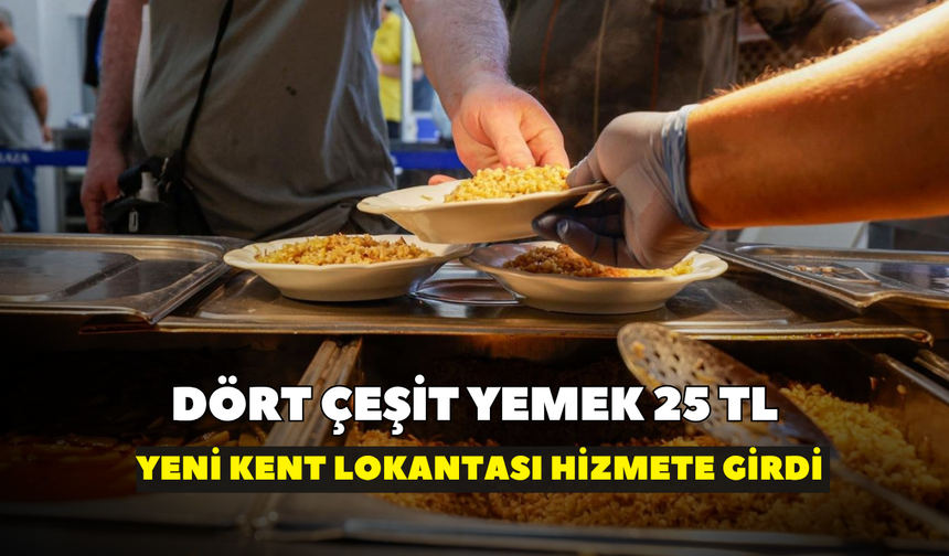 Dört çeşit yemek 25 TL: Yeni kent lokantası hizmete girdi