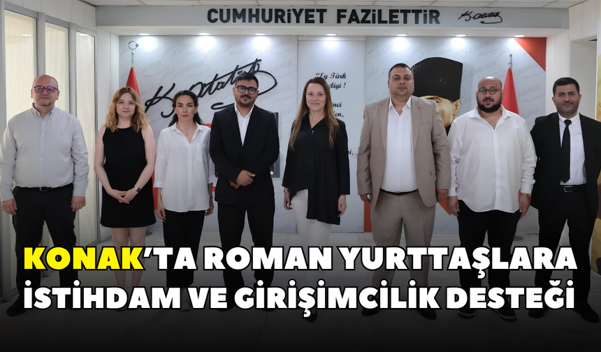 Konak’ta Roman yurttaşlara istihdam ve girişimcilik desteği