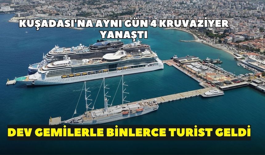 Kuşadası'na aynı gün 4 kruvaziyer yanaştı: İlçeye yaklaşık 8 bin turist geldi
