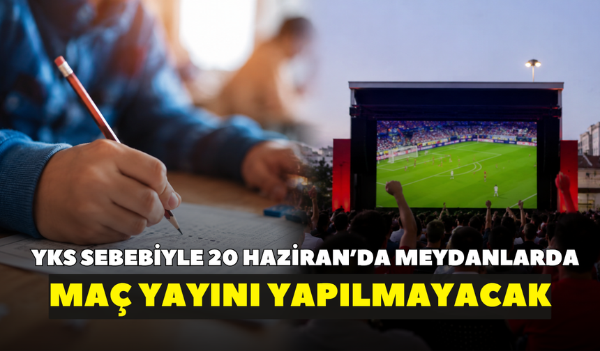 İzmir Valiliği duyurdu:  YKS sebebiyle 20 Haziran’da meydanlarda maç yayını yapılmayacak
