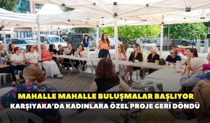 Karşıyaka’da kadınlara özel proje geri döndü: Mahalle mahalle buluşmalar başlıyor