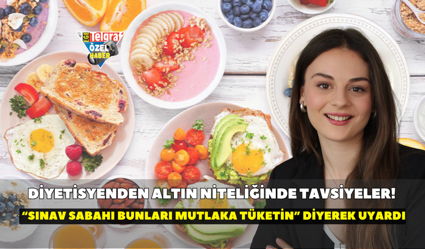 Diyetisyenden altın niteliğinde tavsiyeler!  “Sınav sabahı bunları mutlaka tüketin” diyerek uyardı