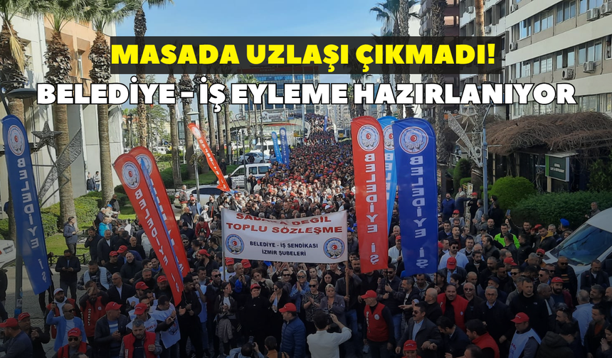 Masada uzlaşı çıkmadı! Belediye - İş eyleme hazırlanıyor