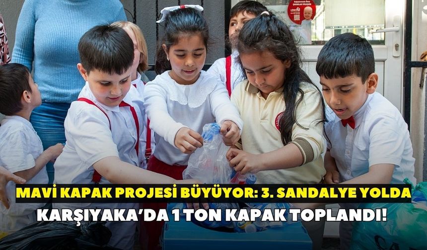 Karşıyaka’da 1 ton kapak toplandı! Mavi Kapak projesi büyüyor: 3. sandalye yolda