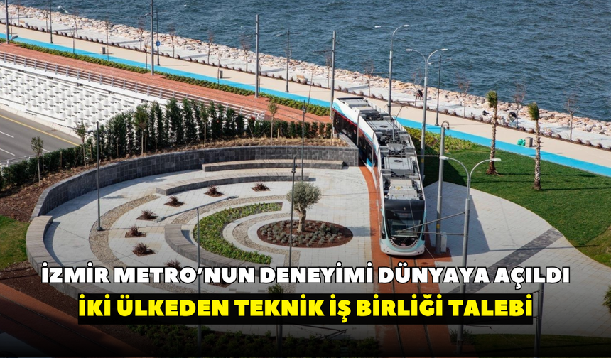 İzmir Metro’nun deneyimi dünyaya açıldı: İki ülkeden teknik iş birliği talebi