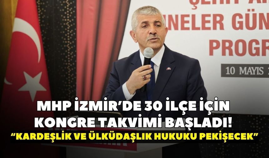 MHP İzmir’de 30 ilçe için kongre takvimi başladı! Veysel Şahin: Kardeşlik ve ülküdaşlık hukuku pekişecek