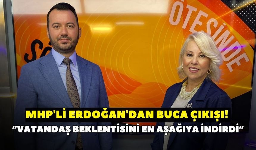 MHP'li Erdoğan'dan Buca çıkışı! “Vatandaş beklentisini en aşağıya indirdi”