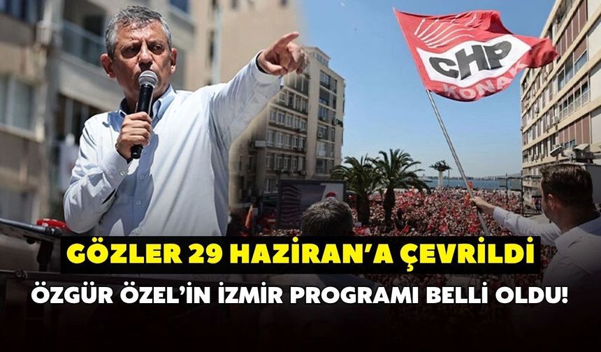 Özgür Özel’in İzmir programı belli oldu! Gözler 29 Haziran’a çevrildi