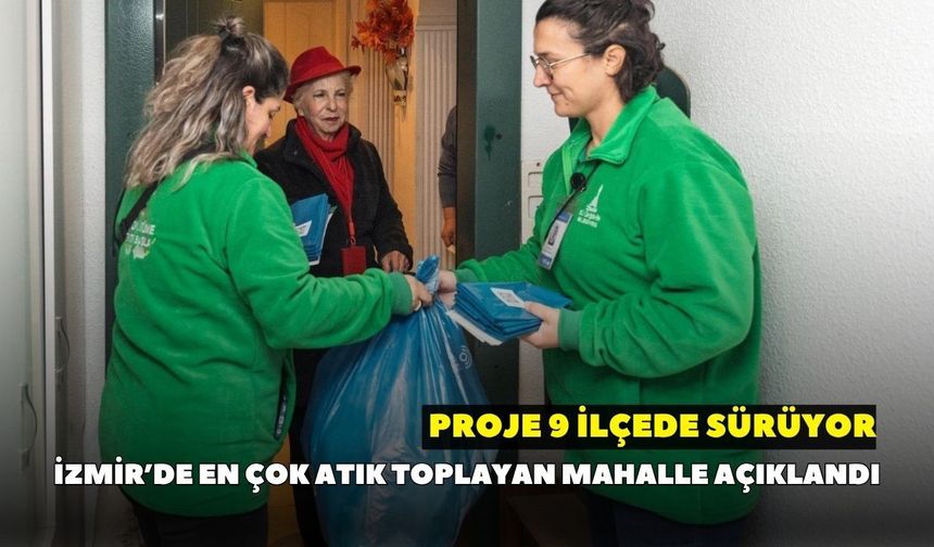 İzmir’de en çok atık toplayan mahalle açıklandı: Proje 9 ilçede sürüyor