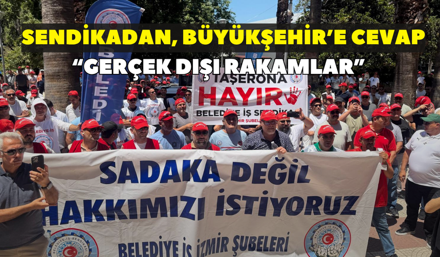 Sendikadan, Büyükşehir'e cevap! "Gerçek dışı rakamlar"
