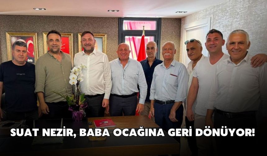 Suat Nezir, baba ocağına geri dönüyor!