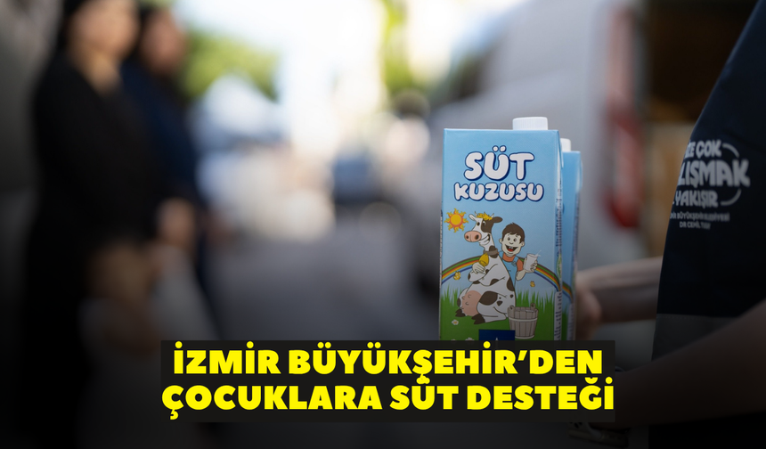 İzmir Büyükşehir’den çocuklara süt desteği: Yeni dağıtım süreci başladı