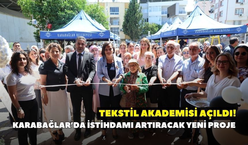 Karabağlar’da istihdamı artıracak yeni proje: Tekstil Akademisi açıldı!