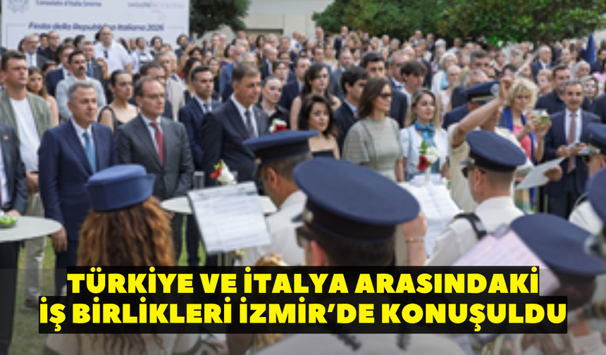 Türkiye ve İtalya arasındaki iş birlikleri İzmir’de masaya yatırıldı