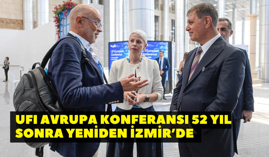 UFI Avrupa Konferansı 52 yıl sonra yeniden İzmir’de