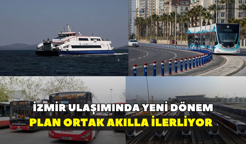 İzmir ulaşımında yeni dönem: Plan ortak akılla ilerliyor