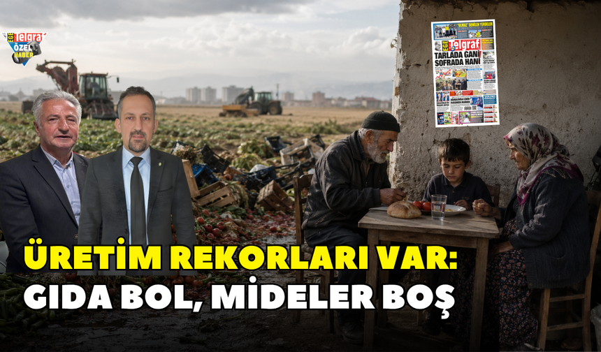 Üretim rekorları var: Gıda bol, mideler boş