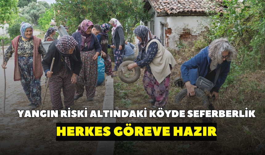 Tire’nin yangın riski altındaki köyünde seferberlik: Herkes göreve hazır