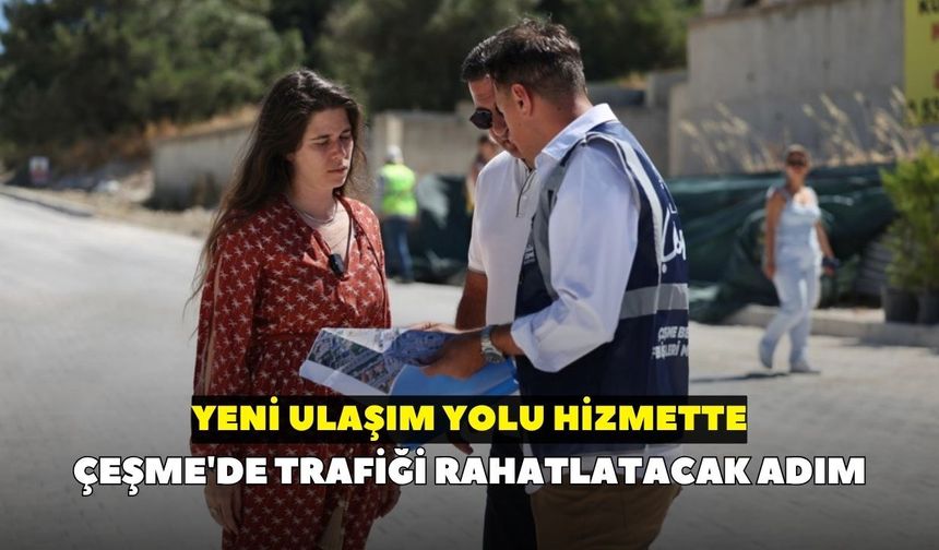 Çeşme'de trafiği rahatlatacak adım: Yeni ulaşım yolu hizmette