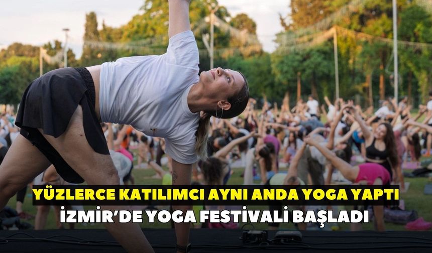 İzmir’de Yoga Festivali başladı: Yüzlerce katılımcı aynı anda yoga yaptı