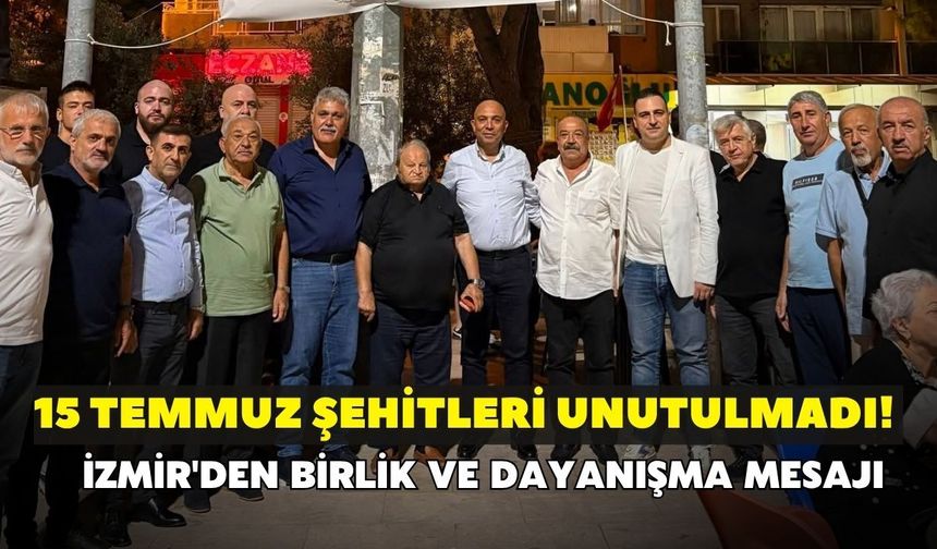 15 Temmuz şehitleri unutulmadı! İzmir'den birlik ve dayanışma mesajı