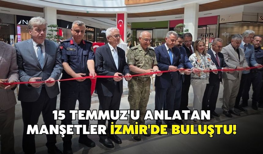 15 Temmuz'u anlatan manşetler İzmir'de buluştu!
