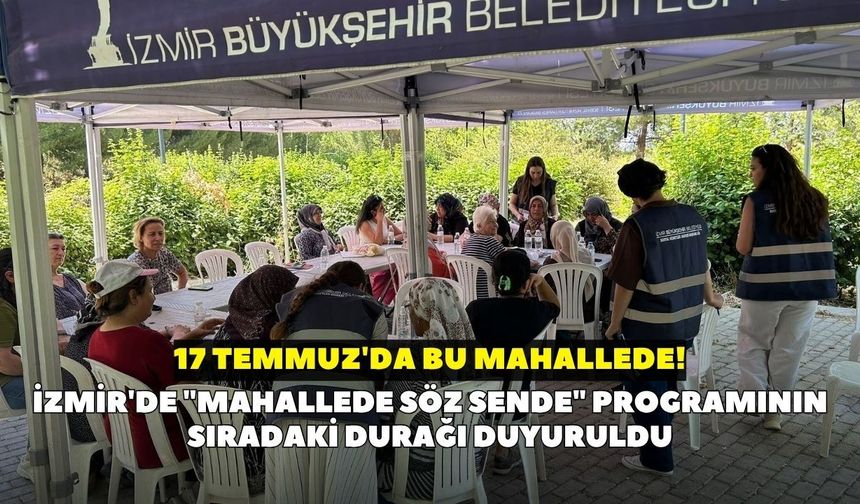 İzmir'de "Mahallede Söz Sende" programının sıradaki durağı duyuruldu: 17 Temmuz'da bu mahallede!