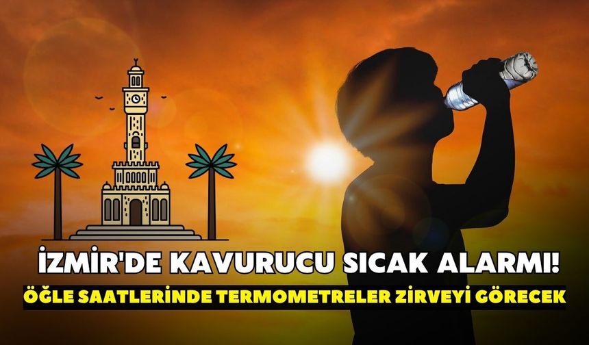 İzmir yanacak! Sıcaklık 36 dereceye çıkıyor, dışarıda olacaklar için kritik saatler belli oldu