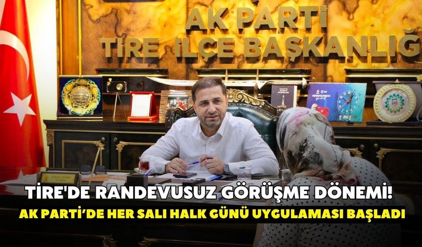 Tire'de randevusuz görüşme dönemi! AK Parti’de her salı Halk Günü uygulaması başladı