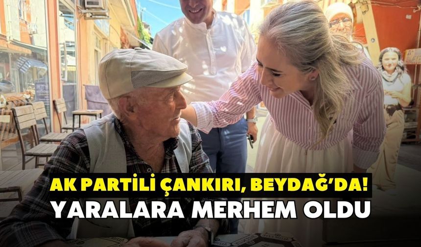 Ak Partili Çankırı, Beydağ’da! Yaralara merhem oldu