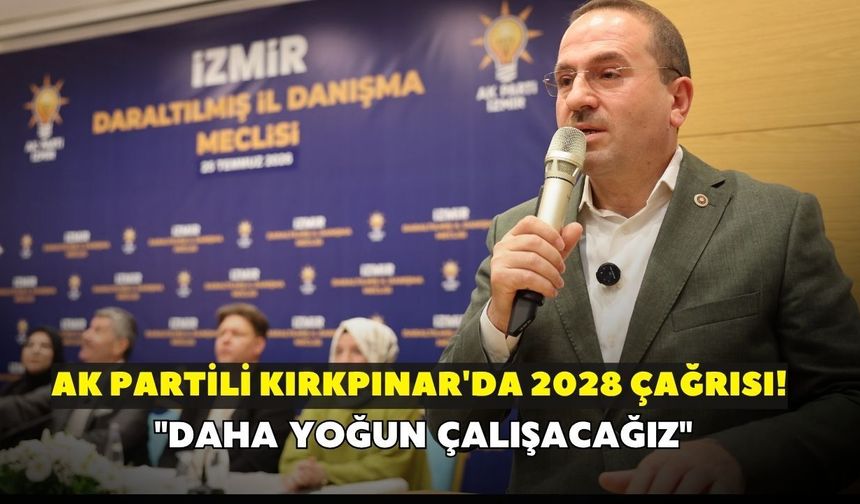 AK Partili Kırkpınar'da 2028 çağrısı! "Daha yoğun çalışacağız"