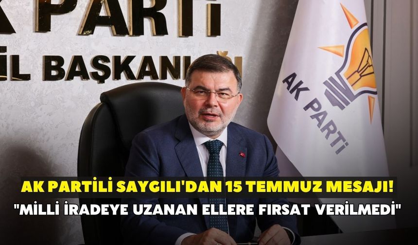 AK Partili Saygılı'dan 15 Temmuz mesajı! "Milli iradeye uzanan ellere fırsat verilmedi"