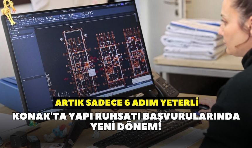 Konak'ta yapı ruhsatı başvurularında yeni dönem! Artık sadece 6 adım yeterli
