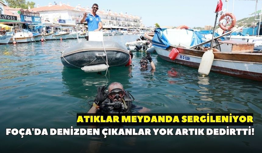 Foça'da denizden çıkanlar yok artık dedirtti! Atıklar meydanda sergileniyor