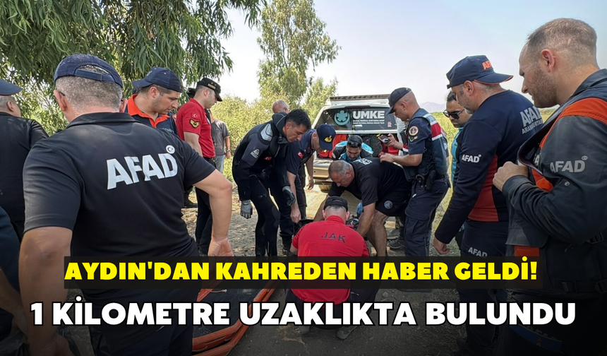 Aydın'dan kahreden haber geldi! 1 kilometre uzaklıkta bulundu