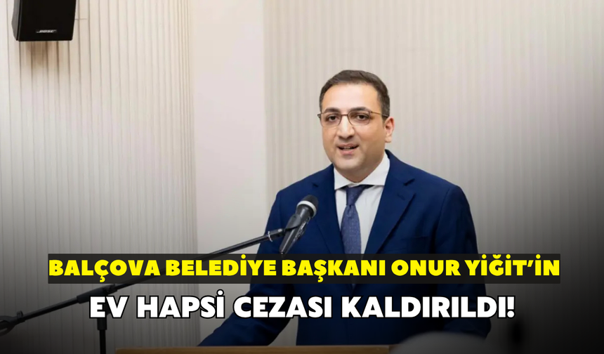 Balçova Belediye Başkanı Onur Yiğit'in ev hapsi cezası kaldırıldı!