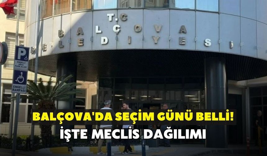 Balçova'da seçim günü belli! İşte meclis dağılımı