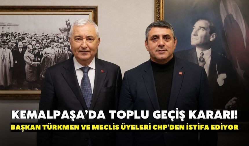 Kemalpaşa’da toplu geçiş kararı! Başkan Türkmen ve Meclis Üyeleri CHP'den istifa ediyor