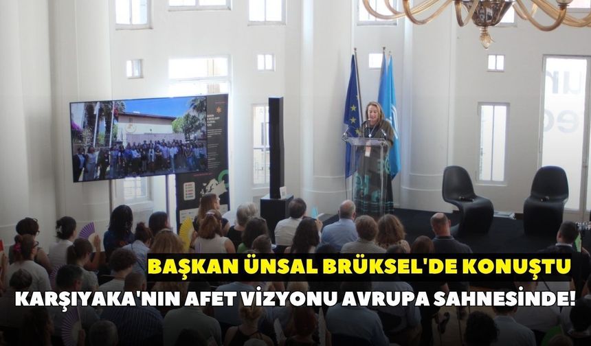 Karşıyaka'nın afet vizyonu Avrupa sahnesinde! Başkan Ünsal Brüksel'de konuştu