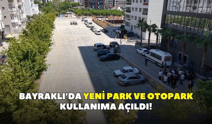 Bayraklı’da yeni park ve otopark kullanıma açıldı!