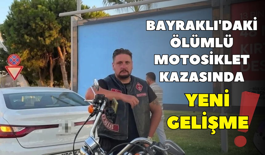 Bayraklı'daki ölümlü motosiklet kazasında yeni gelişme