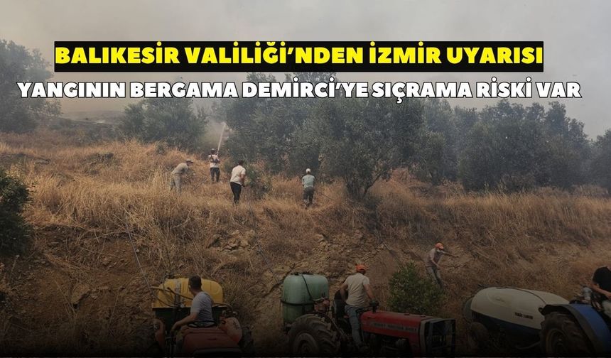 Balıkesir Gömeç yangını Ayvalık'a ulaştı! Valilik uyardı: Bergama Demircidere'ye sıçrama riski var