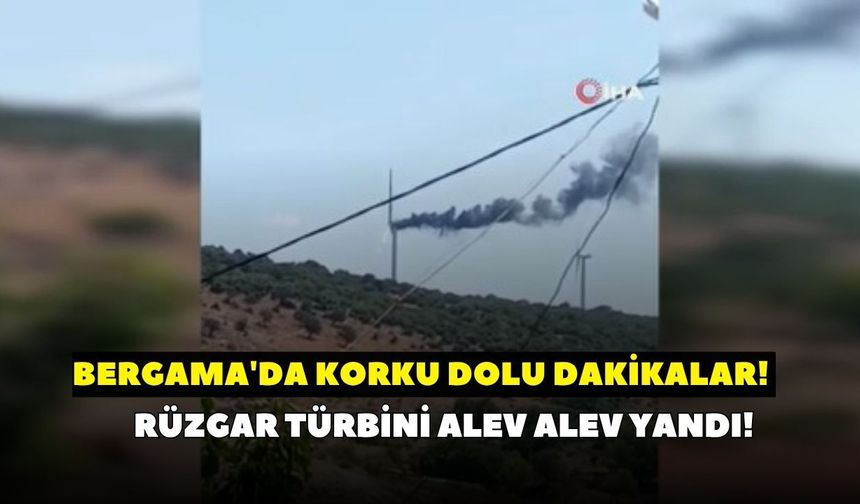 İzmir'de rüzgar türbini alev alev yandı! Gökyüzünü siyah duman kapladı