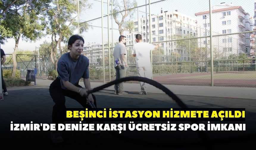 İzmir'de denize karşı ücretsiz spor imkanı: Beşinci istasyon hizmete açıldı
