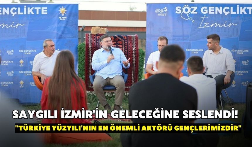 Bilal Saygılı İzmir'in geleceğine seslendi! "Türkiye Yüzyılı'nın en önemli aktörü gençlerimizdir"