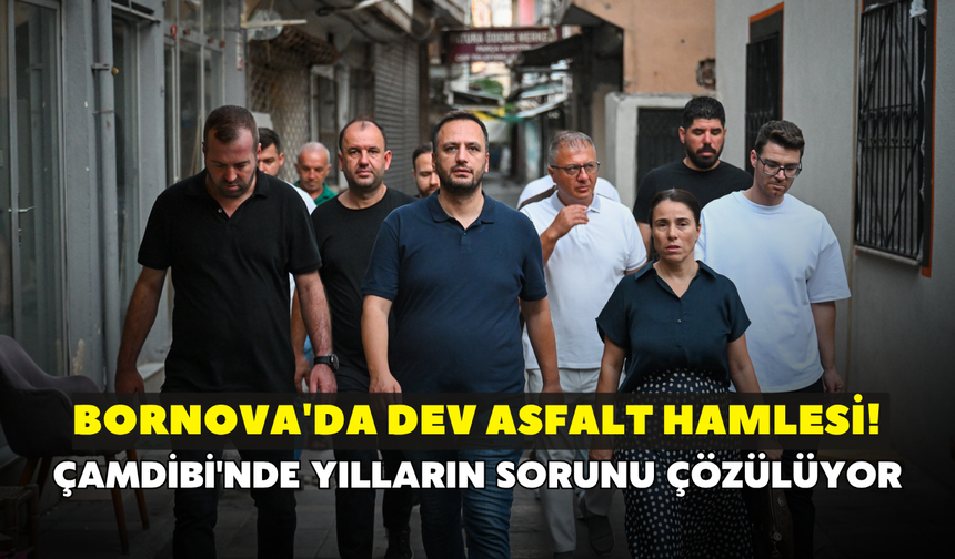 Bornova'da dev asfalt hamlesi! Çamdibi'nde yılların sorunu çözülüyor